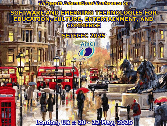 13th International Conference on Software and Emerging Technologies for Education, Culture, Entertainment, and Commerce :: SETECEC 2025 :: London, UK :: May, 20 – 22, 2025